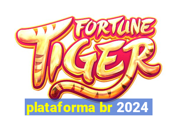 plataforma br 2024